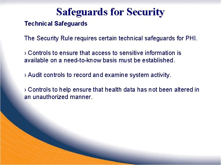 Safeguards for Security Technical Safeguards The Security Rule requires certain technical safeguards for PHI.