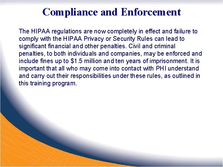 Compliance and Enforcement The HIPAA regulations are now completely in effect and failure to