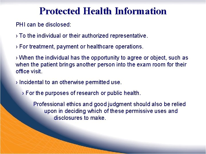 Protected Health Information PHI can be disclosed: › To the individual or their authorized