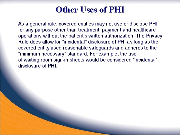 Other Uses of PHI As a general rule, covered entities may not use or
