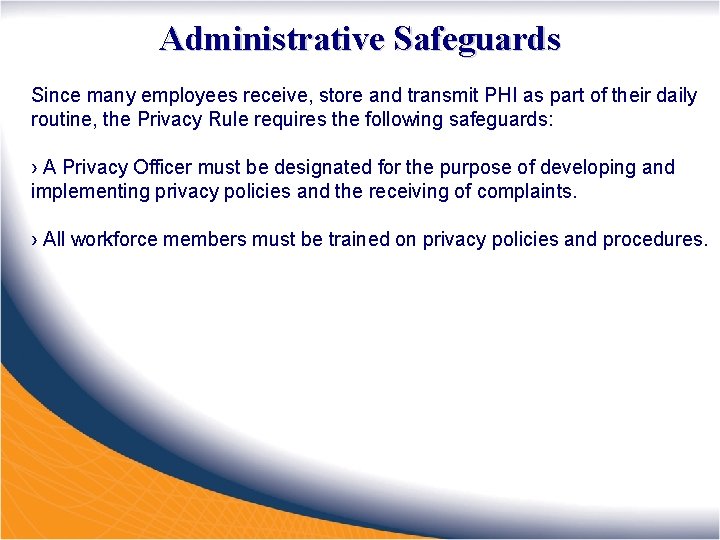 Administrative Safeguards Since many employees receive, store and transmit PHI as part of their