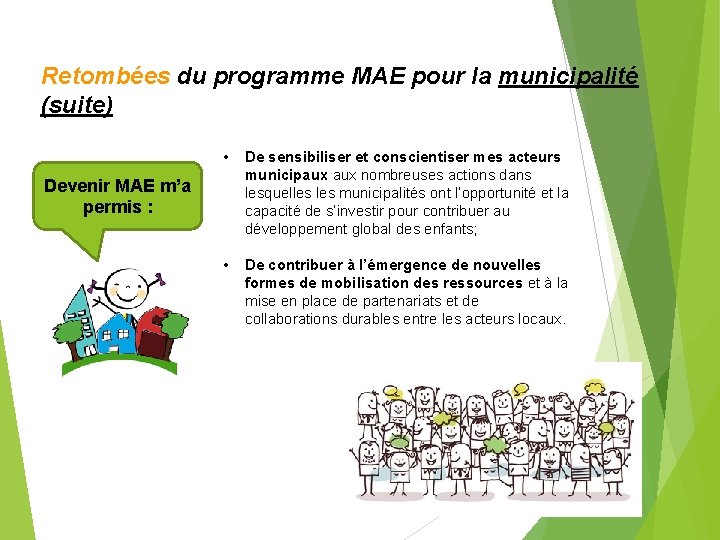 Retombées du programme MAE pour la municipalité (suite) • De sensibiliser et conscientiser mes