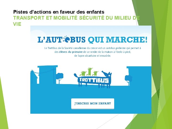 Pistes d’actions en faveur des enfants TRANSPORT ET MOBILITÉ SÉCURITÉ DU MILIEU DE VIE