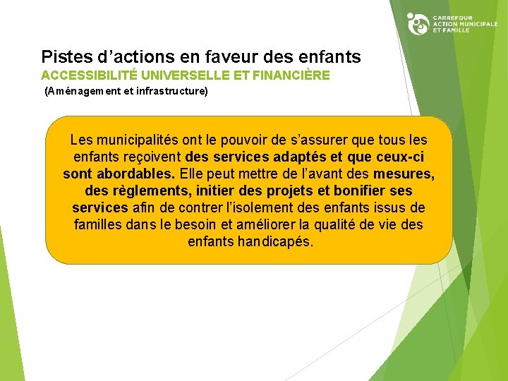 Pistes d’actions en faveur des enfants ACCESSIBILITÉ UNIVERSELLE ET FINANCIÈRE (Aménagement et infrastructure) Les