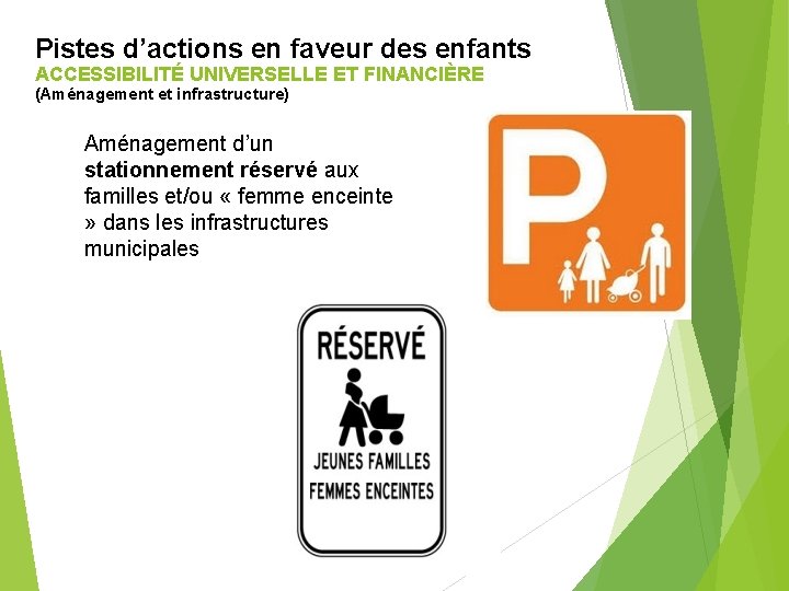 Pistes d’actions en faveur des enfants ACCESSIBILITÉ UNIVERSELLE ET FINANCIÈRE (Aménagement et infrastructure) Aménagement