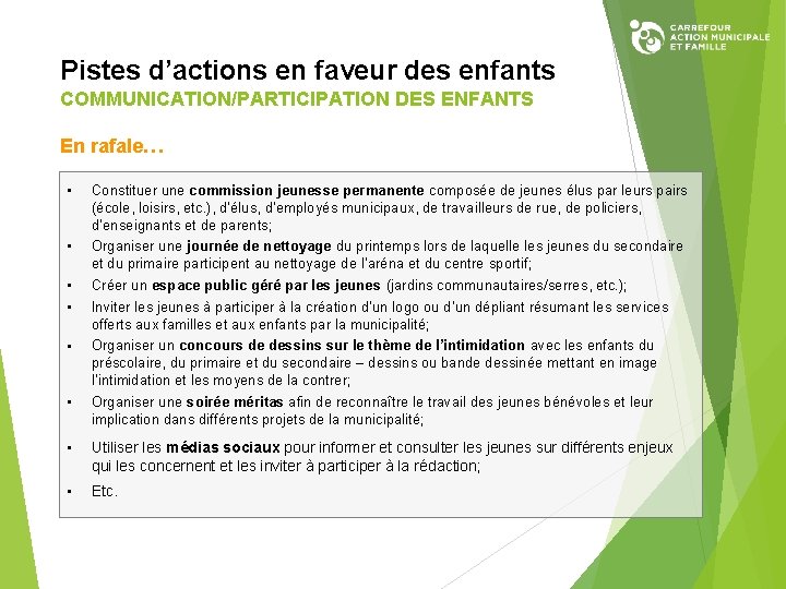 Pistes d’actions en faveur des enfants COMMUNICATION/PARTICIPATION DES ENFANTS En rafale… • Constituer une