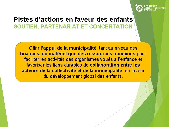 Pistes d’actions en faveur des enfants SOUTIEN, PARTENARIAT ET CONCERTATION Offrir l’appui de la