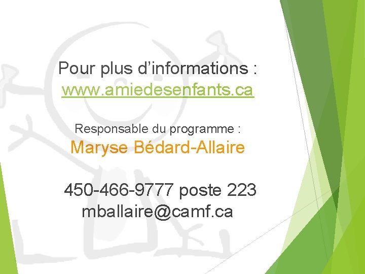 Pour plus d’informations : www. amiedesenfants. ca Responsable du programme : Maryse Bédard-Allaire 450