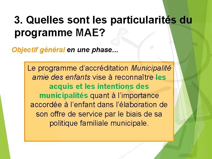 3. Quelles sont les particularités du programme MAE? Objectif général en une phase… Le