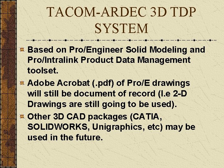 TACOM-ARDEC 3 D TDP SYSTEM Based on Pro/Engineer Solid Modeling and Pro/Intralink Product Data