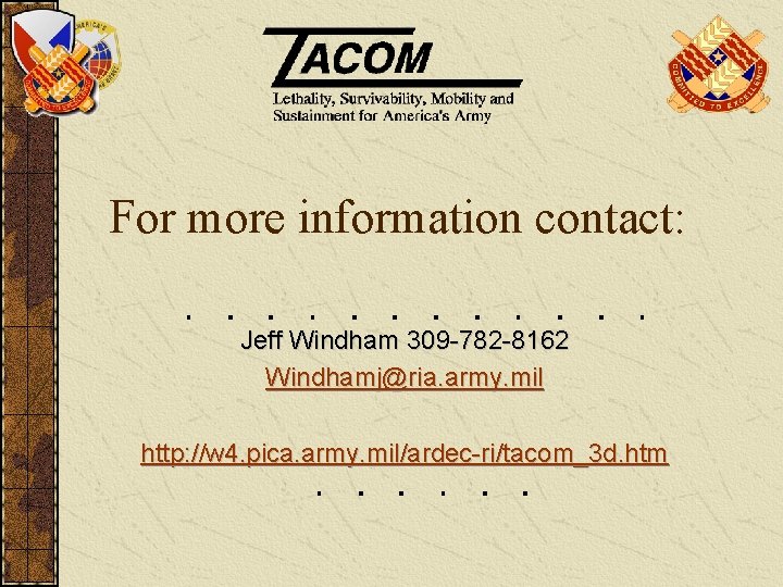 For more information contact: Jeff Windham 309 -782 -8162 Windhamj@ria. army. mil http: //w