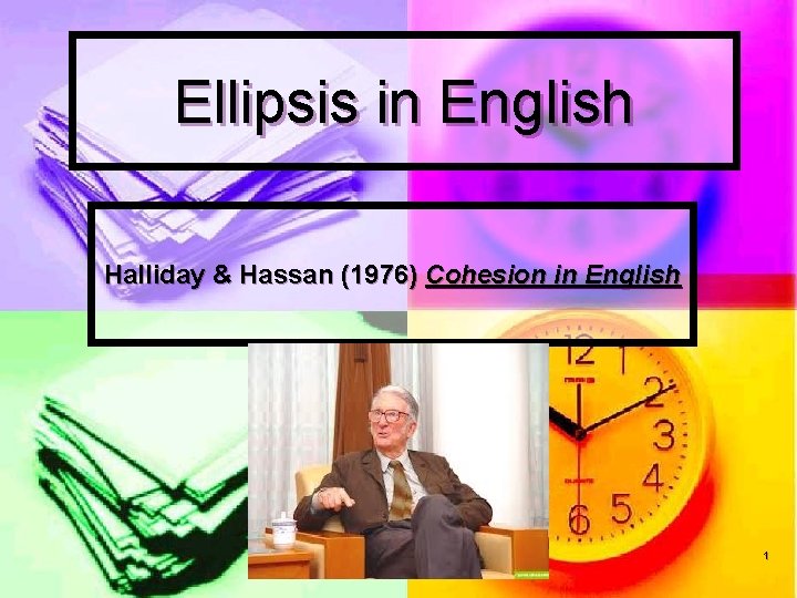 Ellipsis in English Halliday & Hassan (1976) Cohesion in English 1 