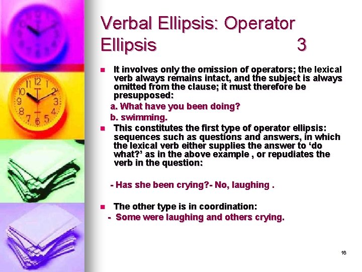 Verbal Ellipsis: Operator Ellipsis 3 n n It involves only the omission of operators;