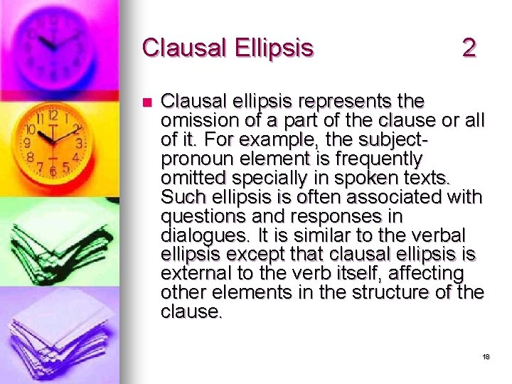 Clausal Ellipsis n 2 Clausal ellipsis represents the omission of a part of the