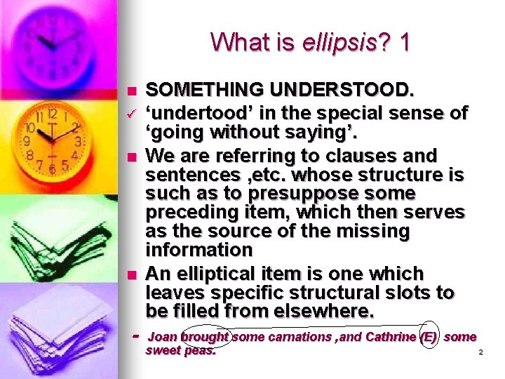 What is ellipsis? 1 n ü n n - SOMETHING UNDERSTOOD. ‘undertood’ in the
