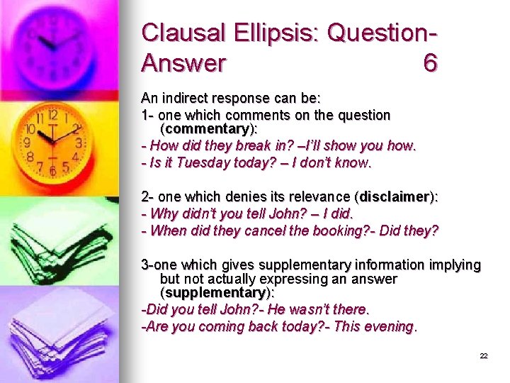 Clausal Ellipsis: Question. Answer 6 An indirect response can be: 1 - one which