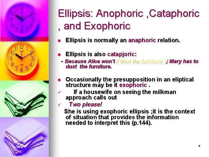 Ellipsis: Anophoric , Cataphoric , and Exophoric n Ellipsis is normally an anaphoric relation.
