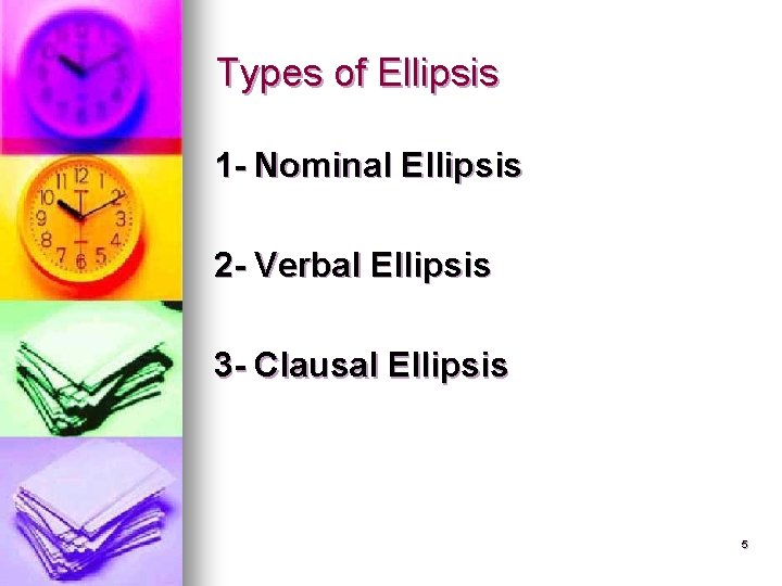 Types of Ellipsis 1 - Nominal Ellipsis 2 - Verbal Ellipsis 3 - Clausal
