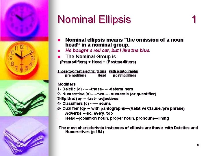 Nominal Ellipsis n Nominal ellipsis means "the omission of a noun head“ in a