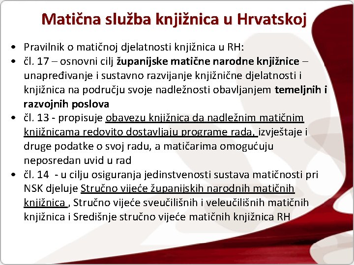 Matična služba knjižnica u Hrvatskoj • Pravilnik o matičnoj djelatnosti knjižnica u RH: •