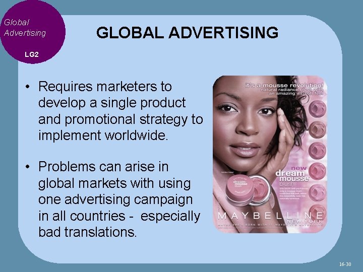 Global Advertising GLOBAL ADVERTISING LG 2 • Requires marketers to develop a single product