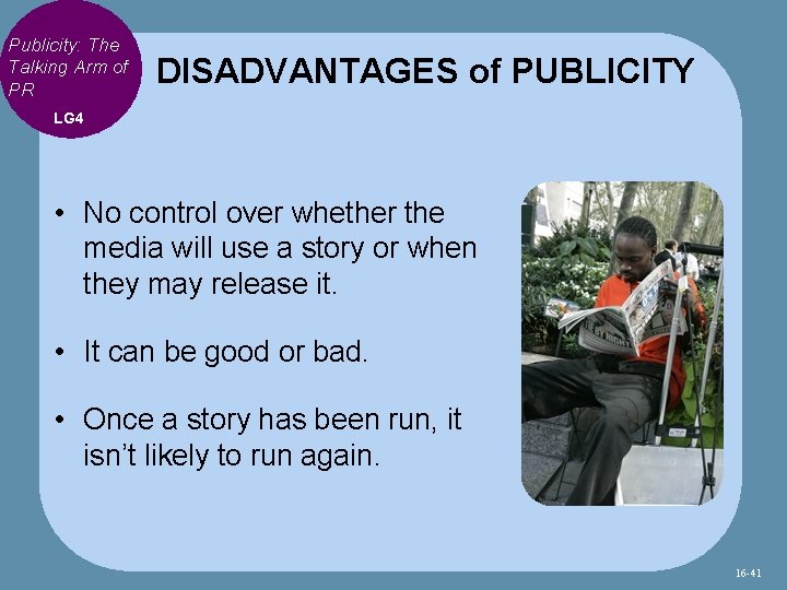 Publicity: The Talking Arm of PR DISADVANTAGES of PUBLICITY LG 4 • No control