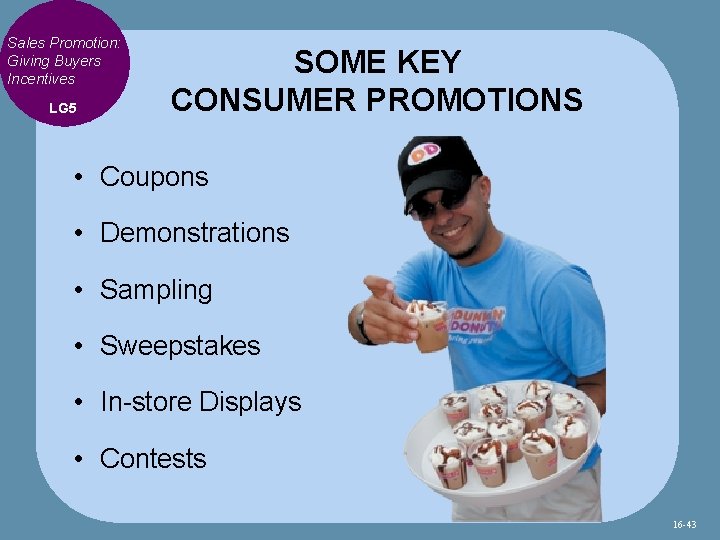 Sales Promotion: Giving Buyers Incentives LG 5 SOME KEY CONSUMER PROMOTIONS • Coupons •