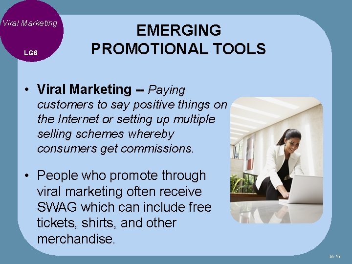 Viral Marketing LG 6 EMERGING PROMOTIONAL TOOLS • Viral Marketing -- Paying customers to