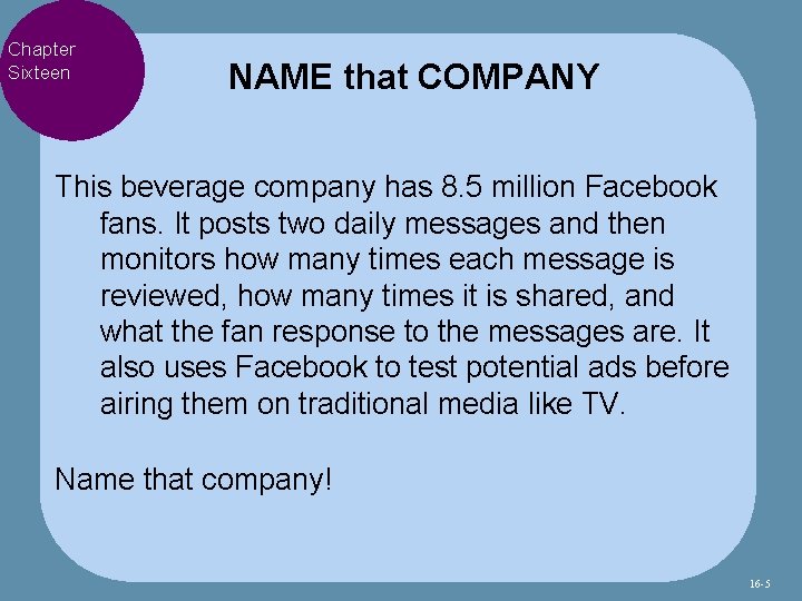 Chapter Sixteen NAME that COMPANY This beverage company has 8. 5 million Facebook fans.