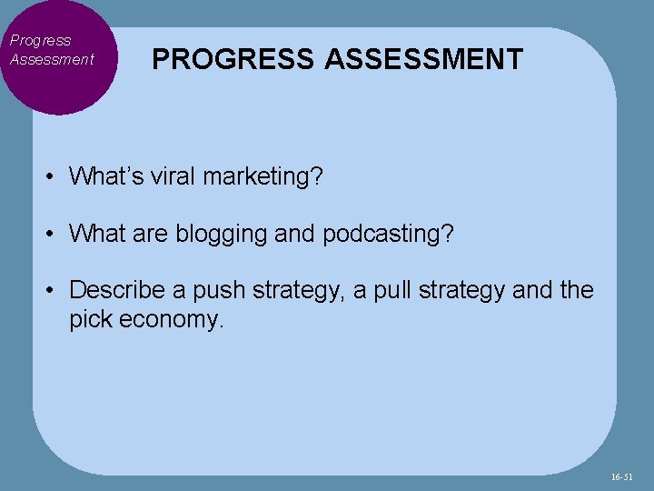 Progress Assessment PROGRESS ASSESSMENT • What’s viral marketing? • What are blogging and podcasting?