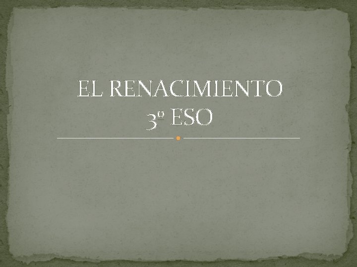 EL RENACIMIENTO 3º ESO 