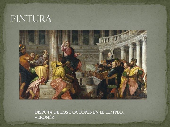 PINTURA DISPUTA DE LOS DOCTORES EN EL TEMPLO. VERONÉS 