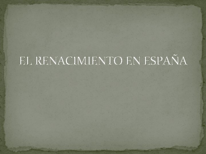 EL RENACIMIENTO EN ESPAÑA 
