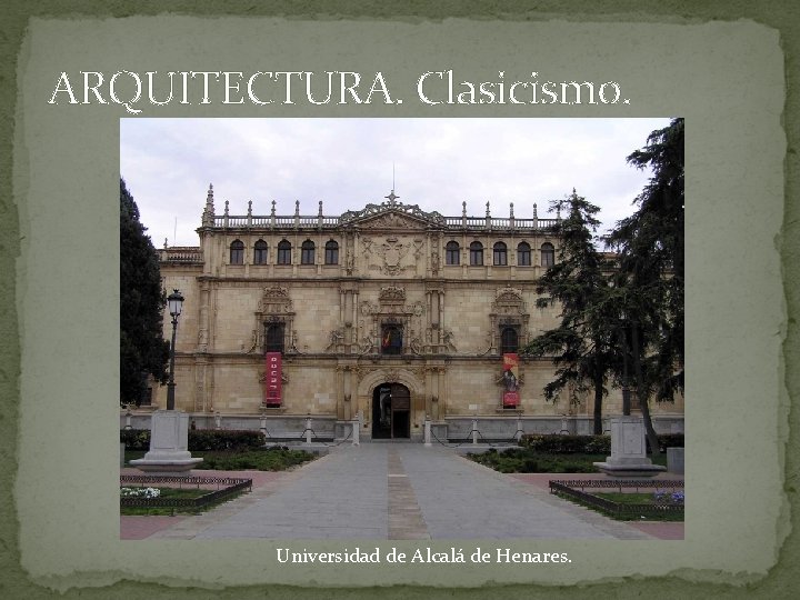 ARQUITECTURA. Clasicismo. Universidad de Alcalá de Henares. 