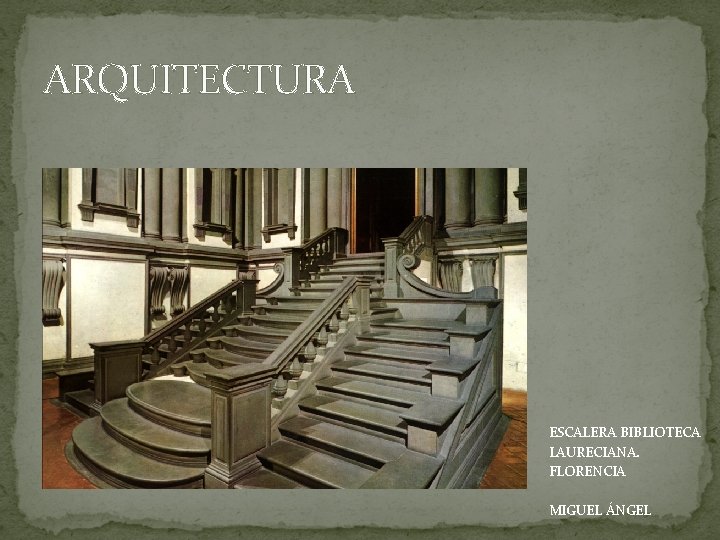 ARQUITECTURA ESCALERA BIBLIOTECA LAURECIANA. FLORENCIA MIGUEL ÁNGEL 