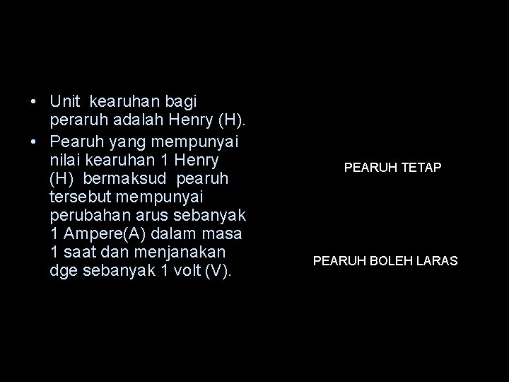 UNIT PIAWAI DAN SIMBOL PEARUH • Unit kearuhan bagi peraruh adalah Henry (H). •