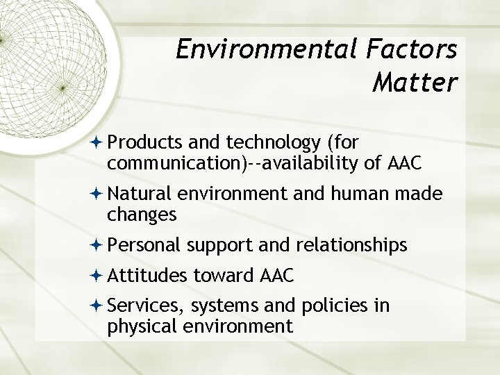 Environmental Factors Matter Products and technology (for communication)--availability of AAC Natural environment and human