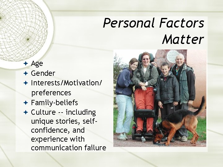 Personal Factors Matter Age Gender Interests/Motivation/ preferences Family-beliefs Culture -- including unique stories, selfconfidence,