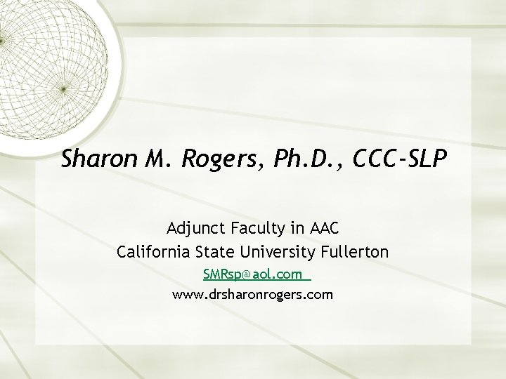 Sharon M. Rogers, Ph. D. , CCC-SLP Adjunct Faculty in AAC California State University