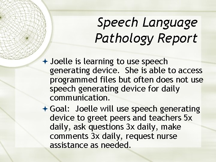 Speech Language Pathology Report Joelle is learning to use speech generating device. She is