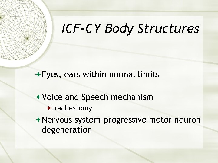 ICF-CY Body Structures Eyes, ears within normal limits Voice and Speech mechanism trachestomy Nervous