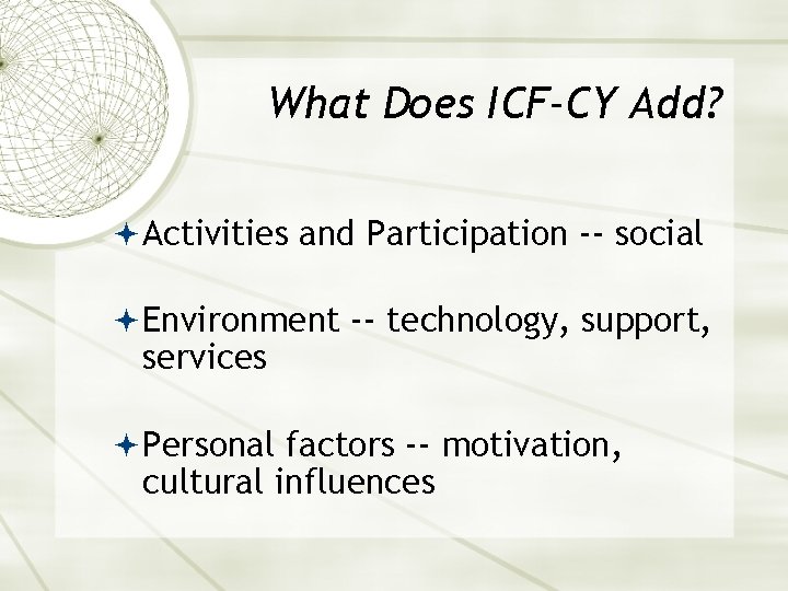 What Does ICF-CY Add? Activities and Participation -- social Environment -- technology, support, services