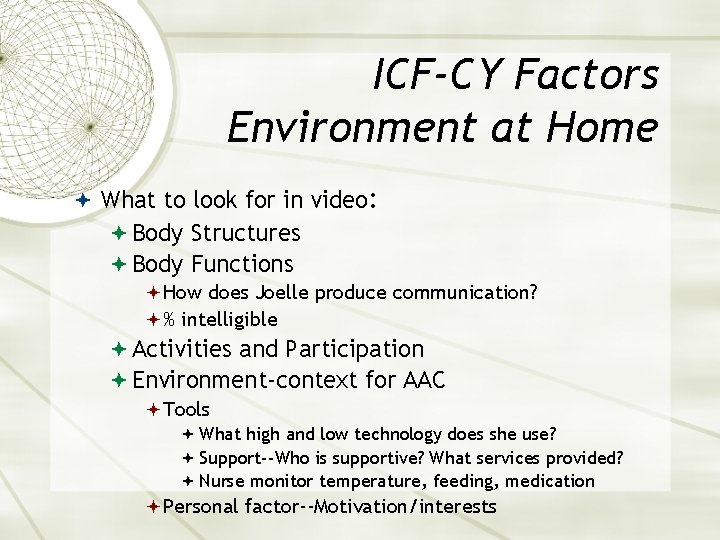 ICF-CY Factors Environment at Home What to look for in video: Body Structures Body