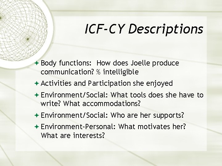 ICF-CY Descriptions Body functions: How does Joelle produce communication? % intelligible Activities and Participation