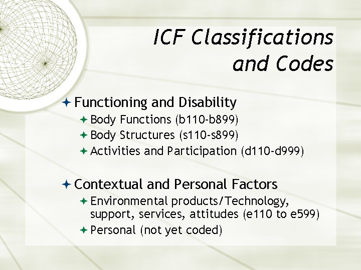 ICF Classifications and Codes Functioning and Disability Body Functions (b 110 -b 899) Body