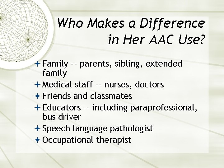 Who Makes a Difference in Her AAC Use? Family -- parents, sibling, extended family