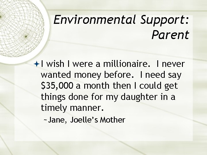 Environmental Support: Parent I wish I were a millionaire. I never wanted money before.