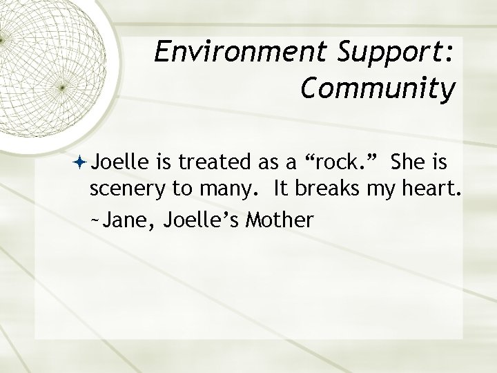 Environment Support: Community Joelle is treated as a “rock. ” She is scenery to