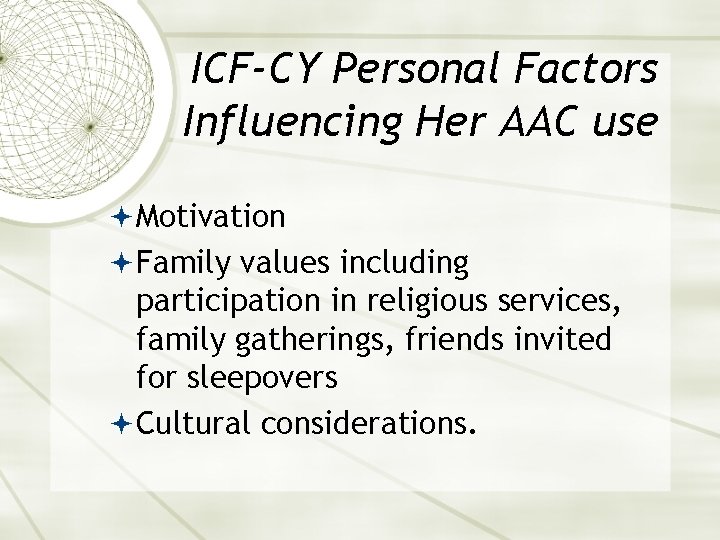 ICF-CY Personal Factors Influencing Her AAC use Motivation Family values including participation in religious