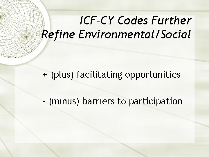 ICF-CY Codes Further Refine Environmental/Social + (plus) facilitating opportunities - (minus) barriers to participation